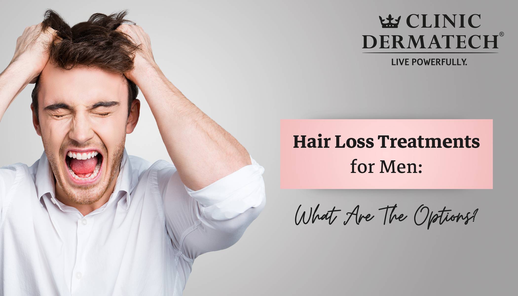Hair Loss Treatments for Men: What are the options? | Clinic Dermatech