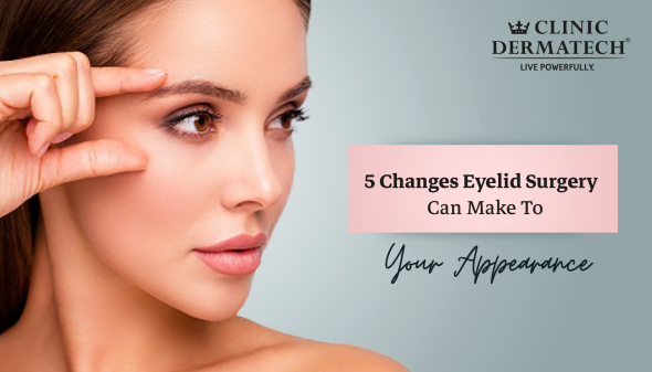 5 Changes Eyelid Surgery Can Make To Your Appearance