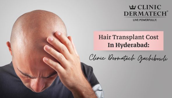Hair Transplant Cost in Hyderabad: Clinic Dermatech Gachibowli