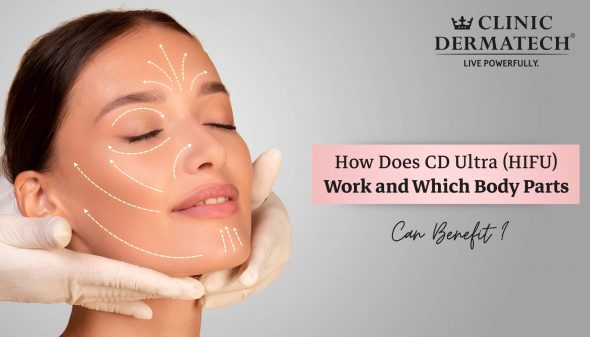 How Does CD Ultra (HIFU) Work and Which Body Parts Can Benefit?
