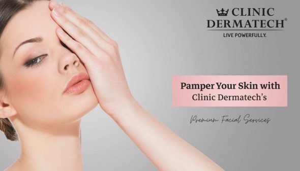 Pamper Your Skin with Clinic Dermatech’s Premium Facial Services
