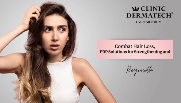 Combat Hair Loss, PRP Solutions for Strengthening and Regrowth