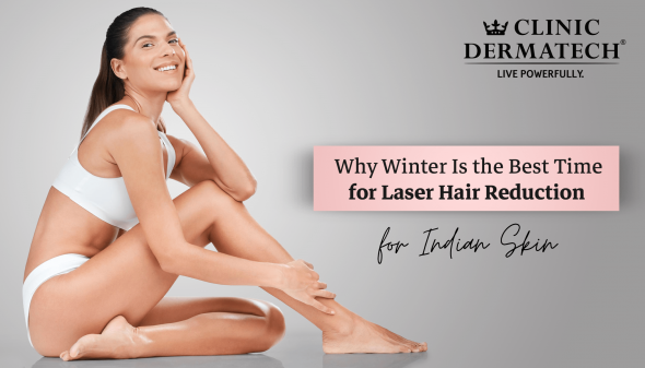 Why Winter Is the Best Time for Laser Hair Reduction for Indian Skin